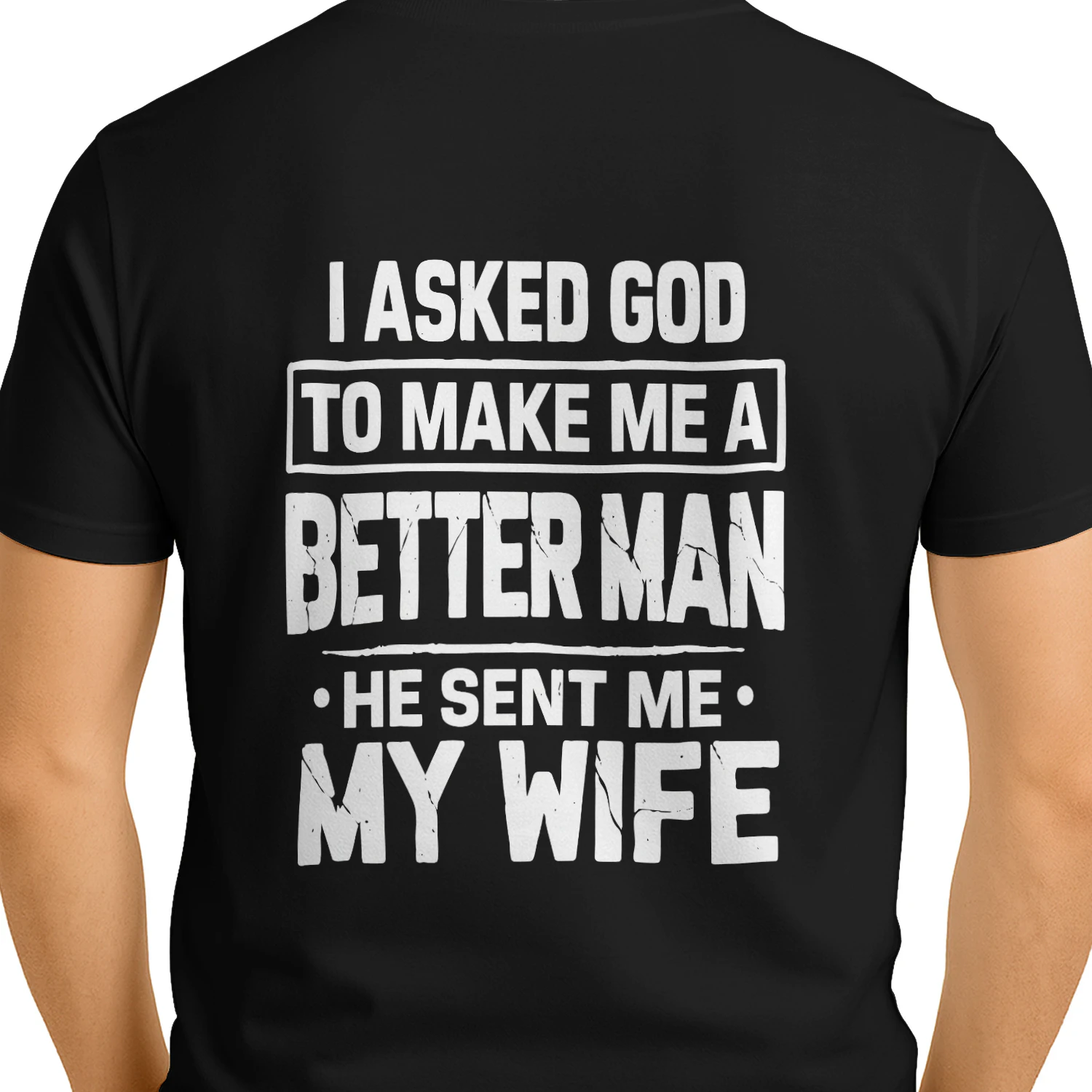 I Asked God To Make Me A Better Man He Sent Me My Wife