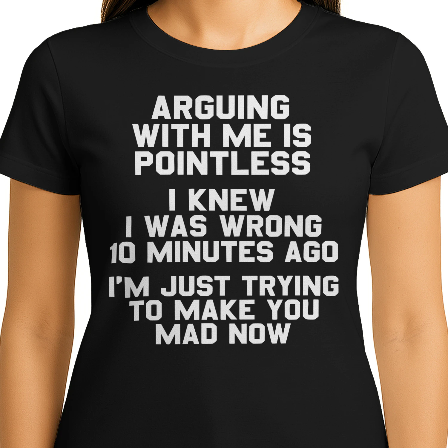Arguing With Me Is Pointless I Knew I Was Wrong. 10 Minutes Ago I'm Just Trying To Make You Mad Now