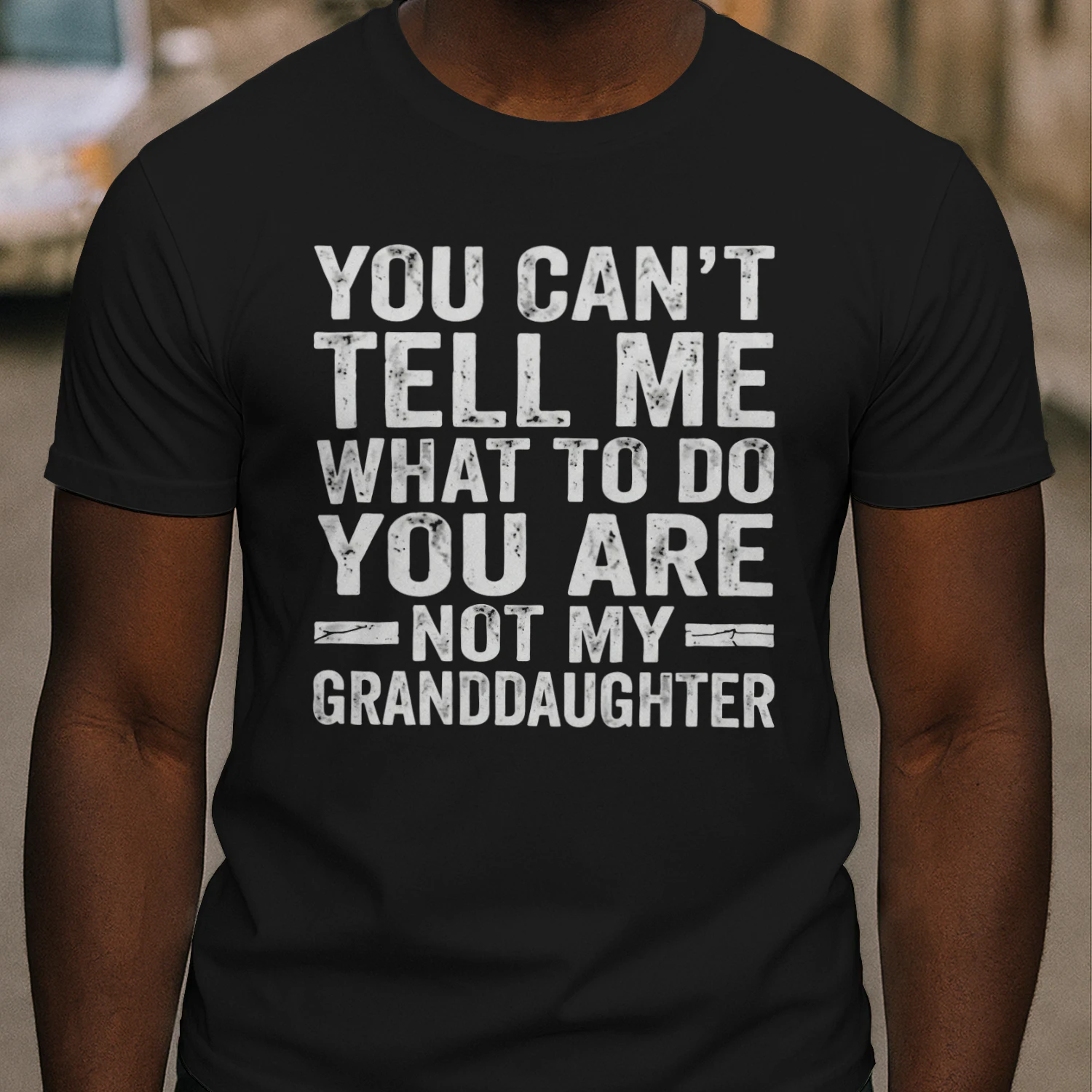 You Can't Tell Me What To Do You Are Not My Granddaughter