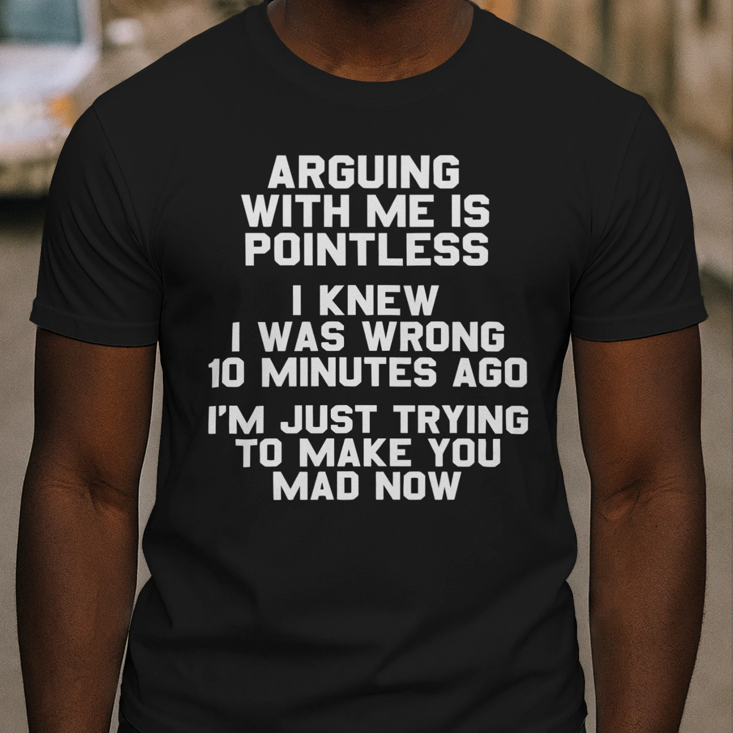 Arguing With Me Is Pointless I Knew I Was Wrong. 10 Minutes Ago I'm Just Trying To Make You Mad Now