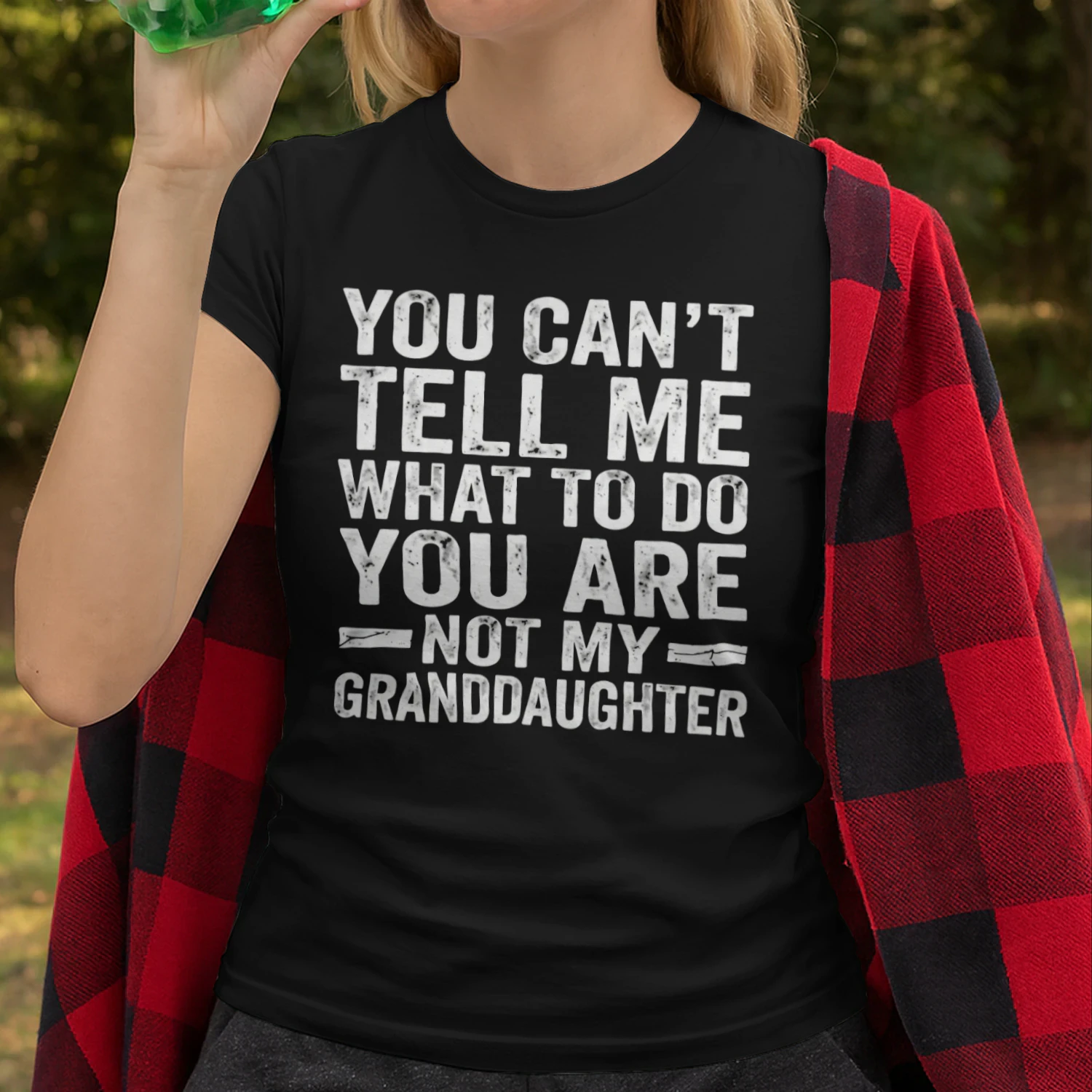 You Can't Tell Me What To Do You Are Not My Granddaughter