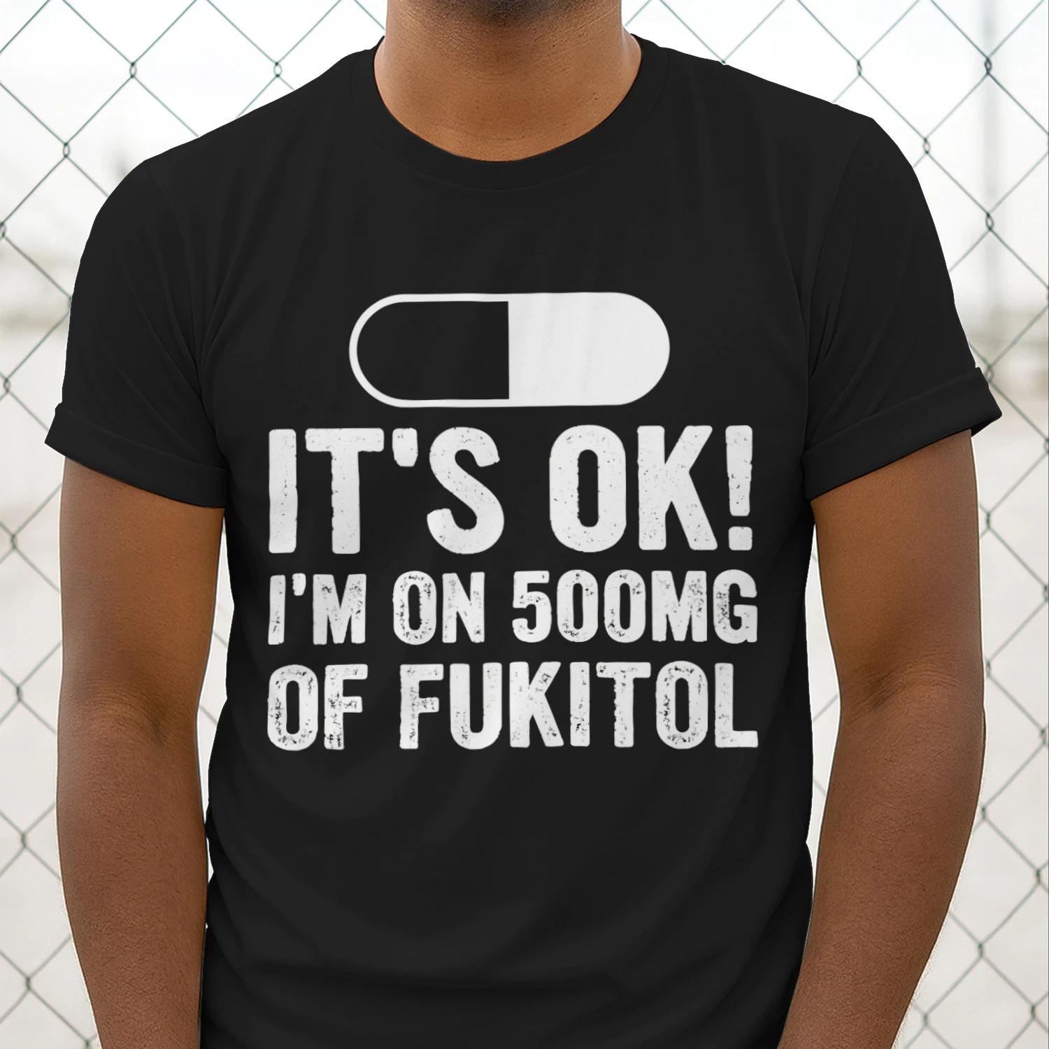 It's OK I'm On 500mg Of Fukitol