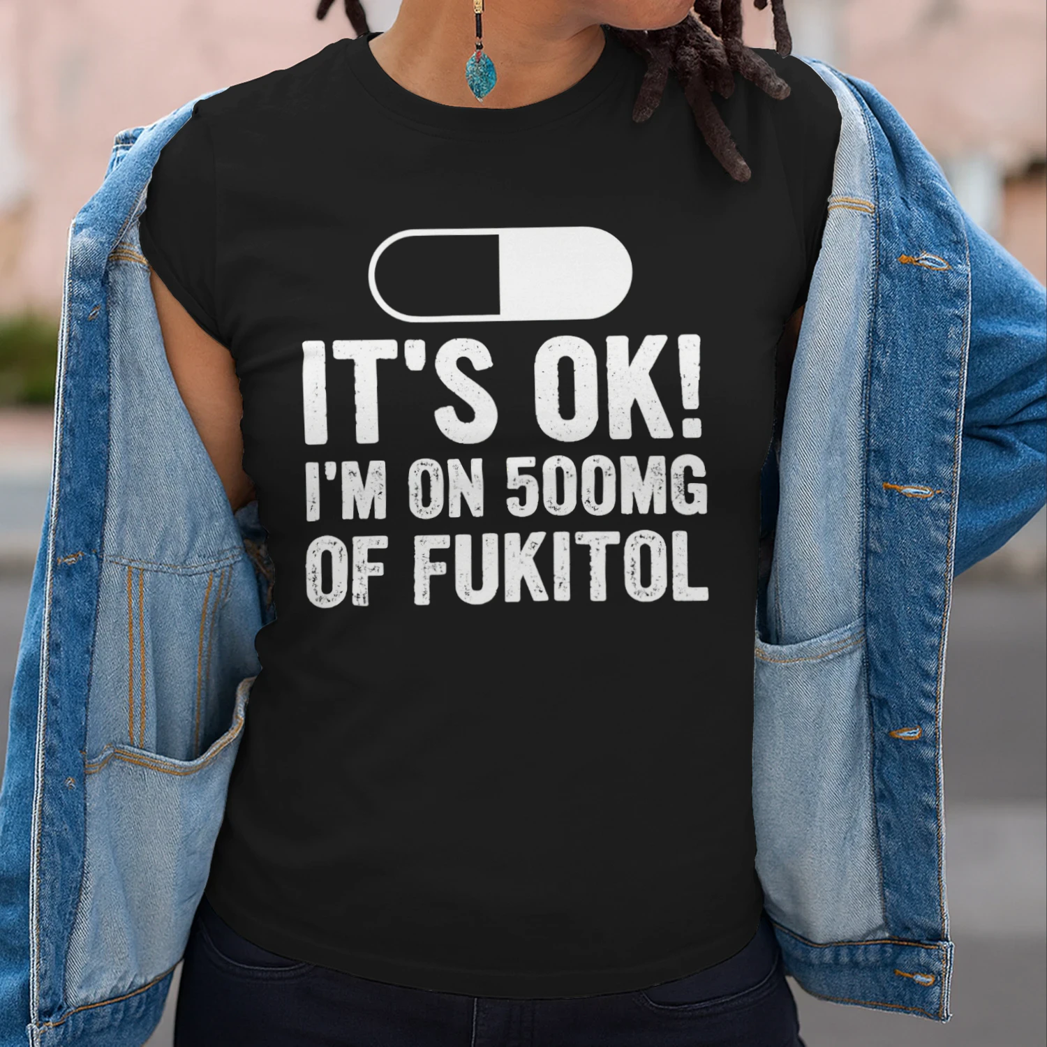 It's OK I'm On 500mg Of Fukitol