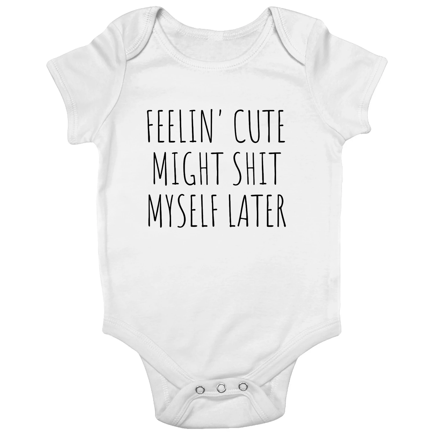 Funny "Feelin' Cute Might Shit Myself Later" Baby Bodysuit | Hilarious Newborn Gift