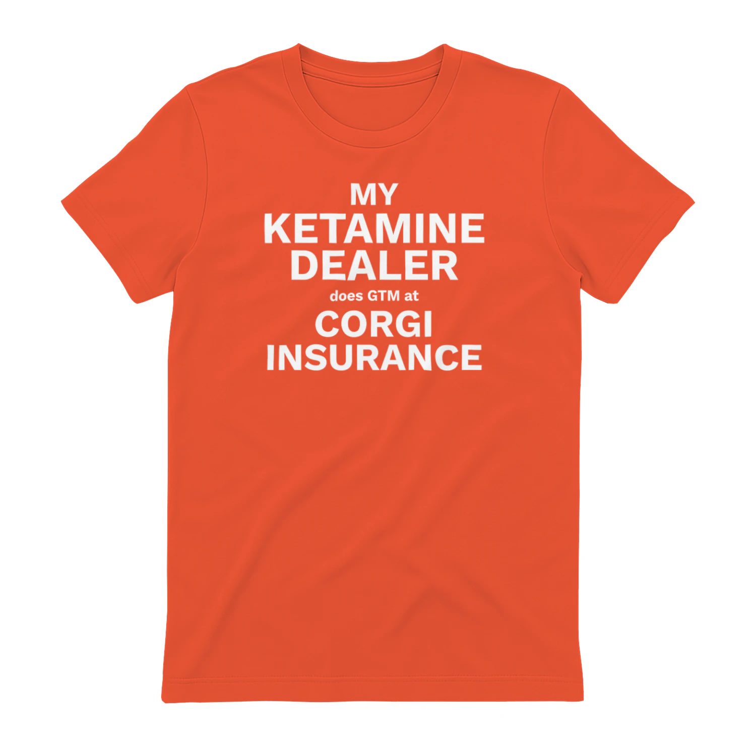 MY KETAMINE DEALER does GTM at CORGI INSURANCE" Funny Tech T-Shirt – Corporate Startup Satire Graphic Tee