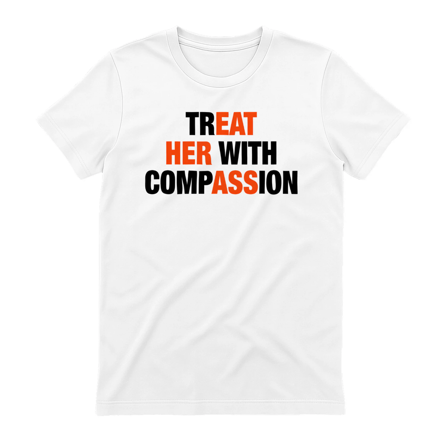 TREAT HER WITH COMPASSION" Funny Adult Humor T-Shirt – Edgy Double Entendre Relationship Meme Graphic Tee
