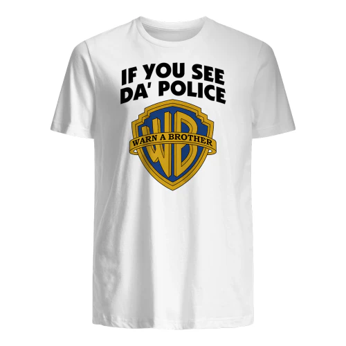 IF YOU SEE DA' POLICE WARN A BROTHER" Funny Parody T-Shirt – Humorous Urban Meme Graphic Tee