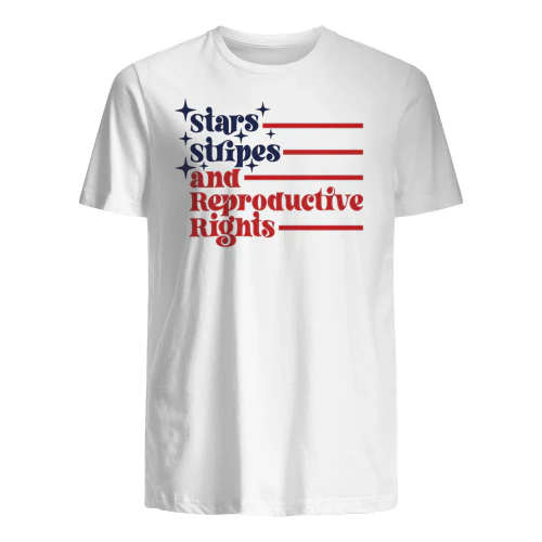 STARS STRIPES AND REPRODUCTIVE RIGHTS" Patriotic Feminist T-Shirt – Pro-Choice 4th of July Political Graphic Tee