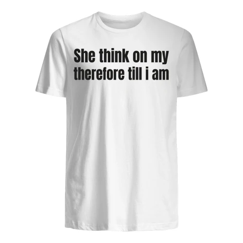 She think on my therefore till i am" Funny Philosophy Meme T-Shirt – Absurdist Humor Graphic Tee