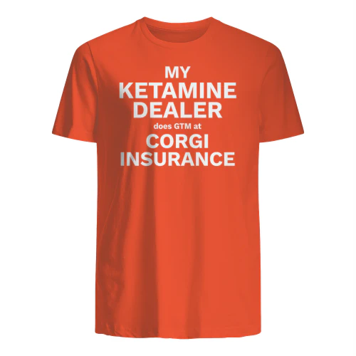 MY KETAMINE DEALER does GTM at CORGI INSURANCE" Funny Tech T-Shirt – Corporate Startup Satire Graphic Tee