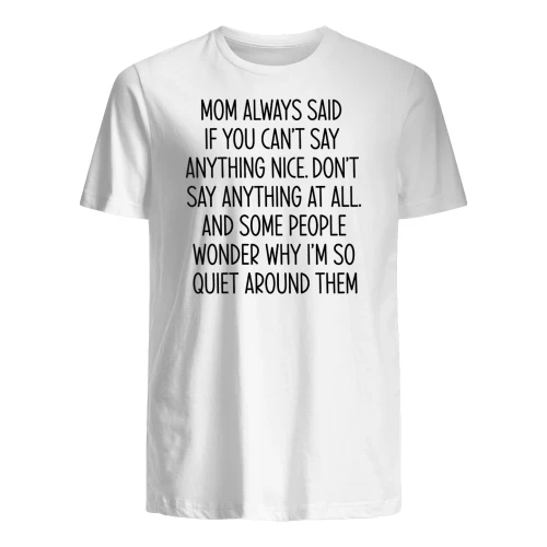 MOM ALWAYS SAID IF YOU CAN'T SAY ANYTHING NICE..." Funny Introvert T-Shirt – Sarcastic Quiet People Graphic Tee