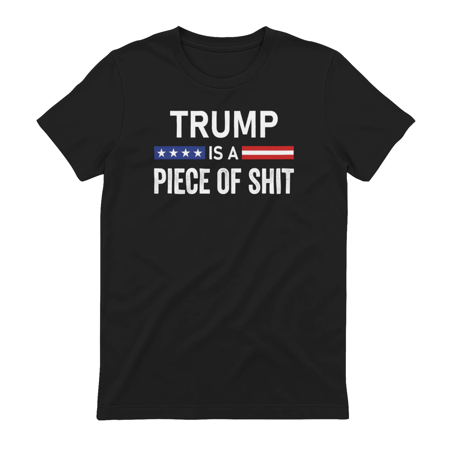 Trump Is A Piece Of Shit T-Shirt | Political Statement Graphic Tee | Black