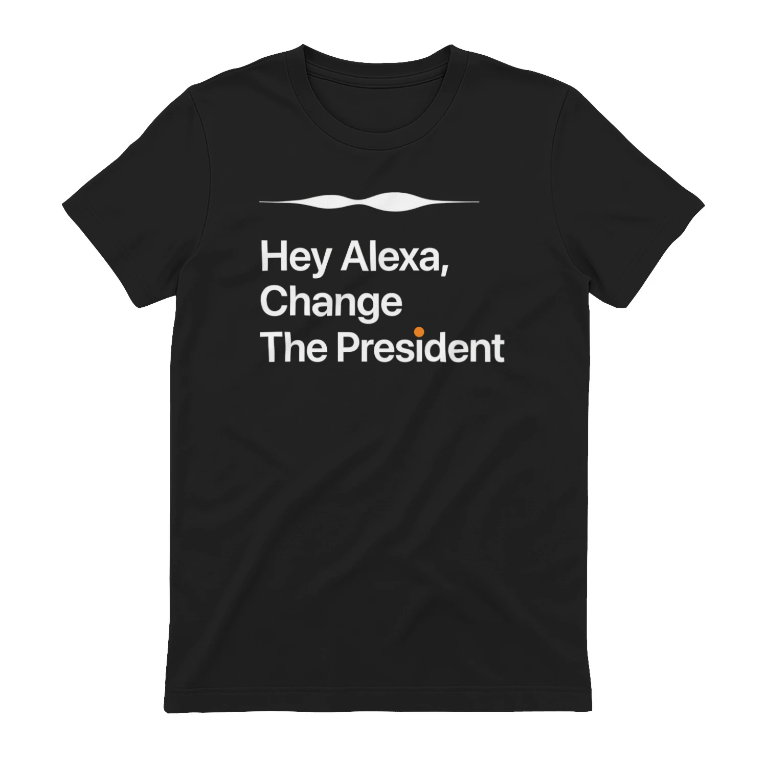 Hey Alexa Change The President T-Shirt | Funny Political Satire Shirt | Black