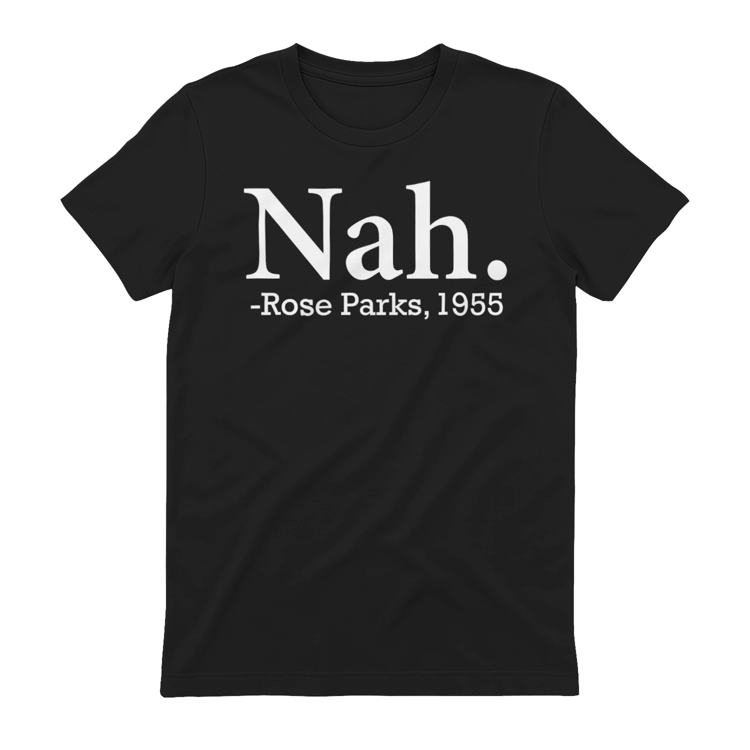 Nah. -Rose Parks, 1955" Funny Civil Rights Meme T-Shirt – Rosa Parks Quote Graphic Tee