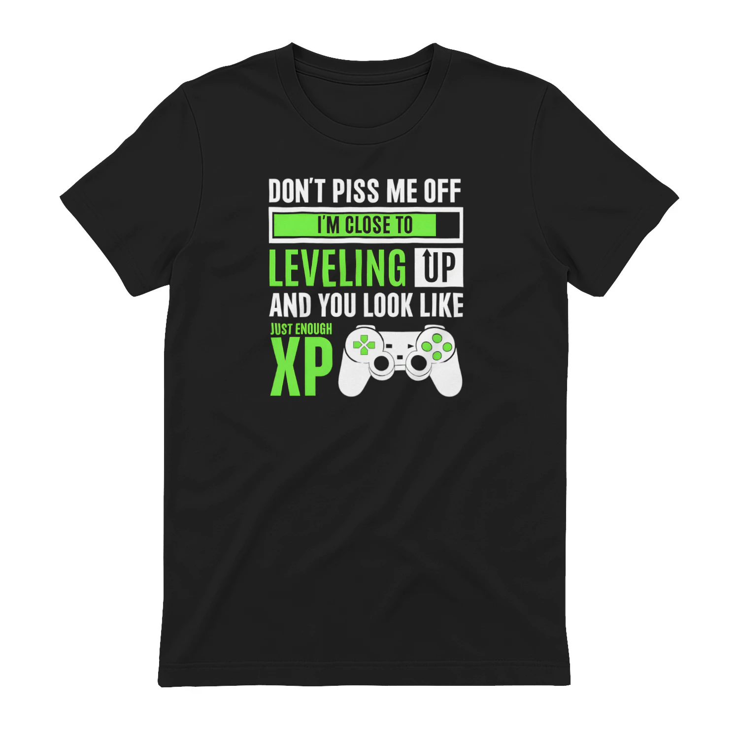 DON'T PISS ME OFF I'M CLOSE TO LEVELING UP AND YOU LOOK LIKE JUST ENOUGH XP" Funny Gaming T-Shirt – Humorous Gamer Trash Talk Graphic Tee