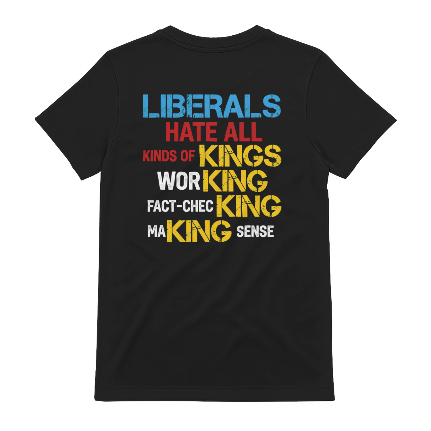 LIBERALS HATE ALL KINDS OF KINGS WORKING FACT-CHECKING MAKING SENSE" Funny Political Satire T-Shirt – Conservative Humor Graphic Tee