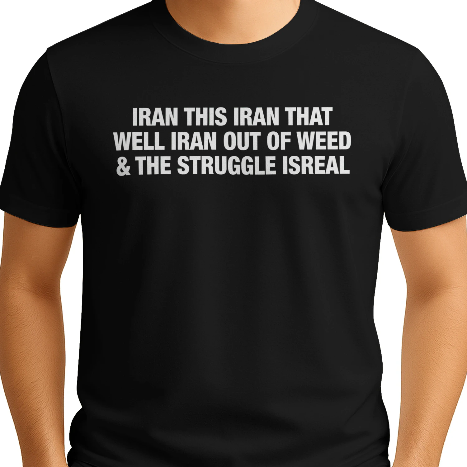 IRAN THIS IRAN THAT WELL IRAN OUT OF WEED & THE STRUGGLE ISRAEL" Funny Stoner Wordplay T-Shirt – Humorous Pun Graphic Tee