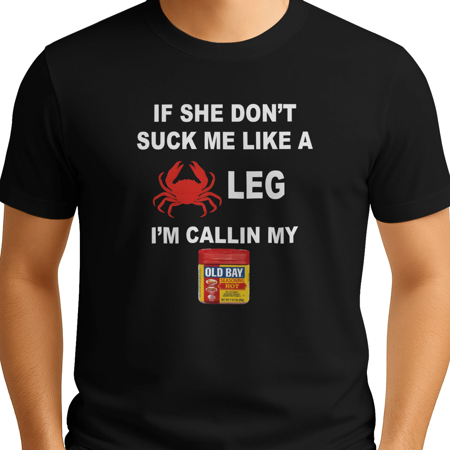If She Don't Suck Me Like a Leg I'm Callin My Old Bay T-Shirt | Funny Crab Old Bay Shirt