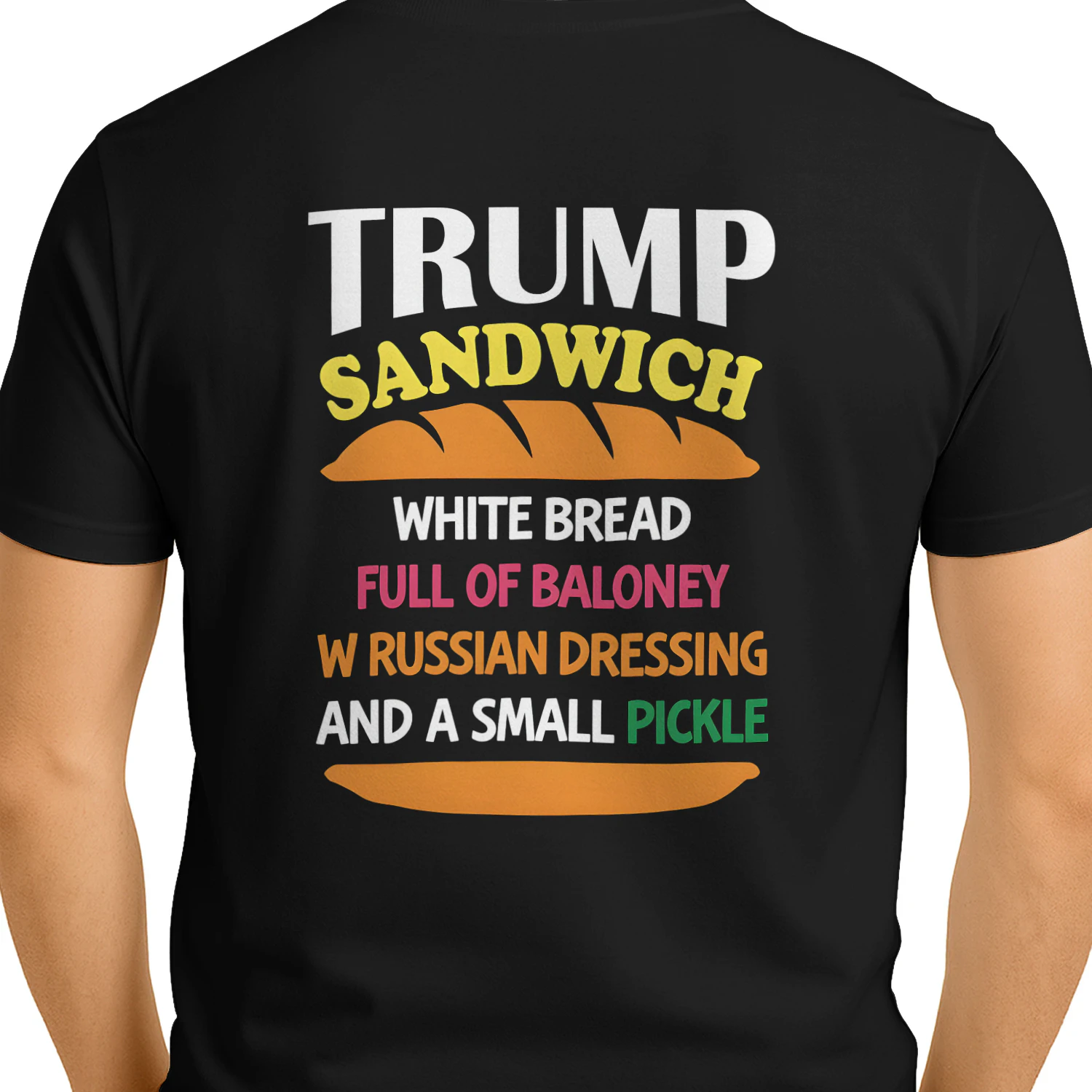 TRUMP SANDWICH WHITE BREAD FULL OF BALONEY W RUSSIAN DRESSING AND A SMALL PICKLE" Funny Political Satire T-Shirt – Anti-Trump Graphic Tee