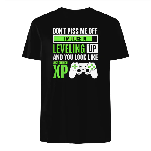 DON'T PISS ME OFF I'M CLOSE TO LEVELING UP AND YOU LOOK LIKE JUST ENOUGH XP" Funny Gaming T-Shirt – Humorous Gamer Trash Talk Graphic Tee
