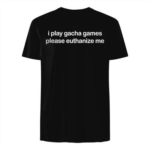 i play gacha games please euthanize me" Funny Gaming T-Shirt – Ironic Mobile Game Addict Graphic Tee