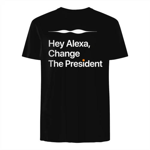 Hey Alexa Change The President T-Shirt | Funny Political Satire Shirt | Black