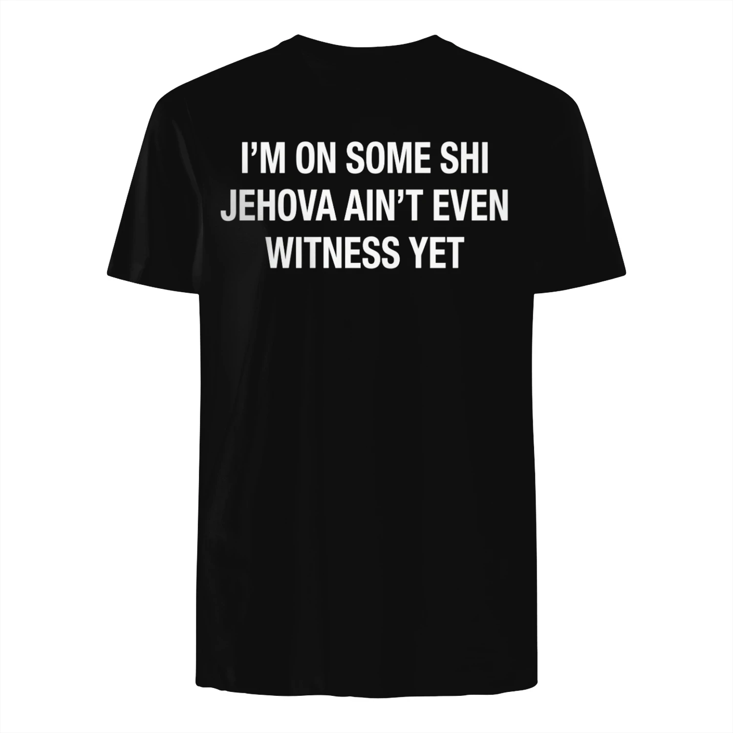 I'M ON SOME SHI JEHOVA AIN'T EVEN WITNESS YET" Funny Slang T-Shirt – Edgy Meme Graphic Tee