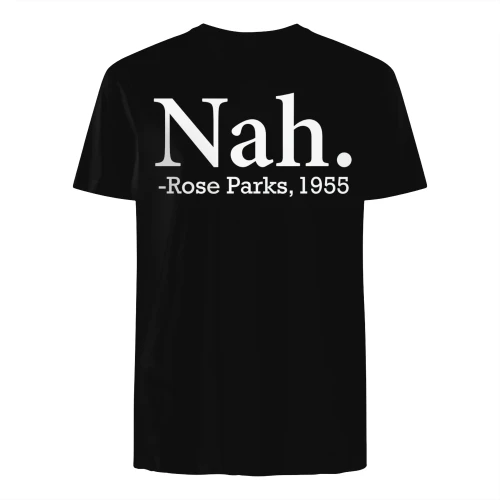 Nah. -Rose Parks, 1955" Funny Civil Rights Meme T-Shirt – Rosa Parks Quote Graphic Tee