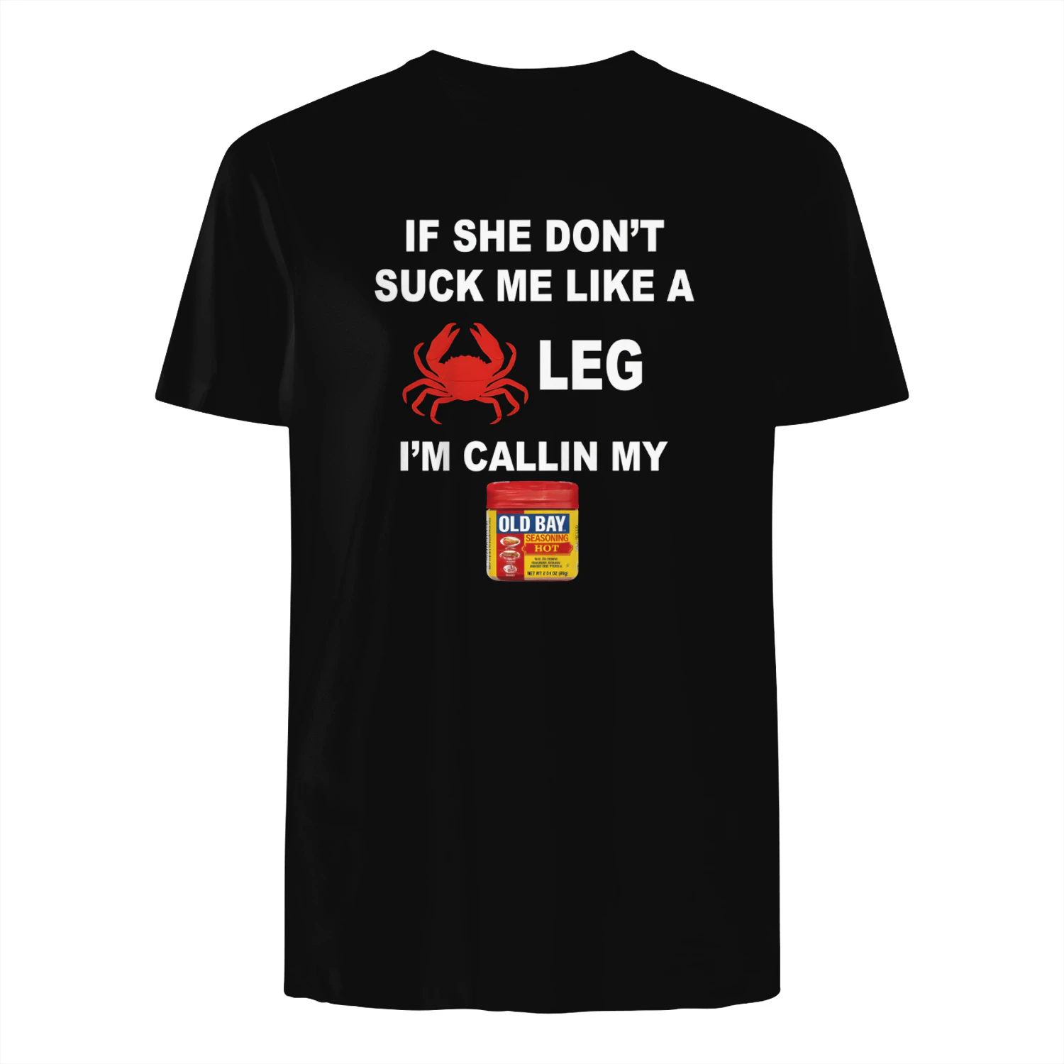 If She Don't Suck Me Like a Leg I'm Callin My Old Bay T-Shirt | Funny Crab Old Bay Shirt