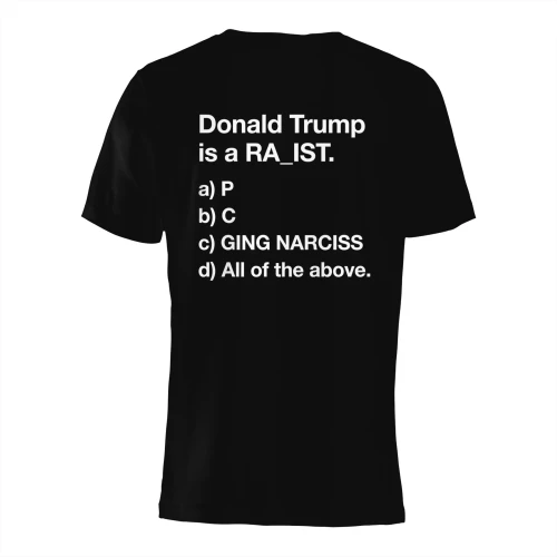 Donald Trump is a RA_IST" Funny Anti-Trump T-Shirt – Sarcastic Progressive Political Multiple Choice Quiz Graphic Tee