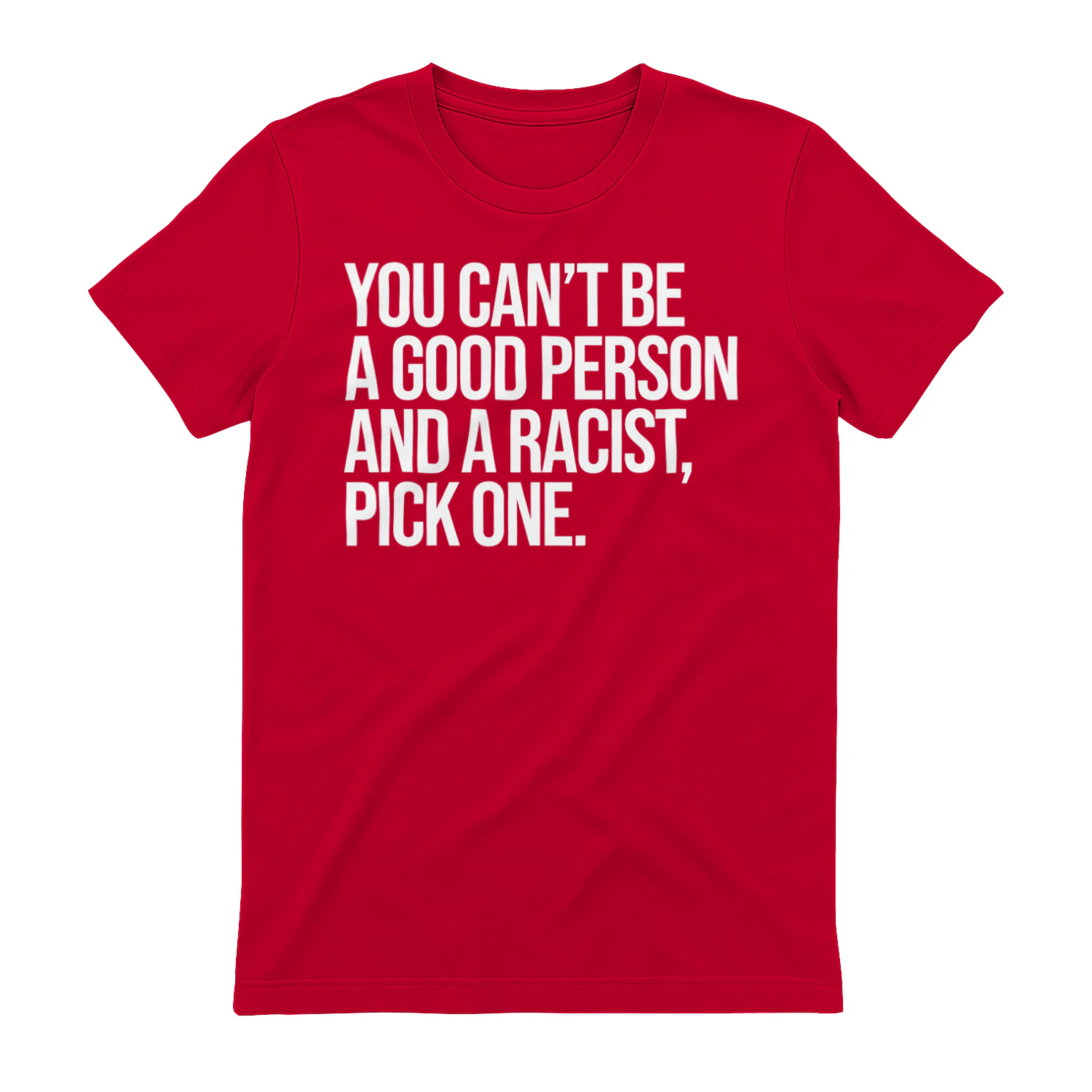 YOU CAN'T BE A GOOD PERSON AND A RACIST, PICK ONE" Anti-Racism T-Shirt – Social Justice Statement Graphic Tee