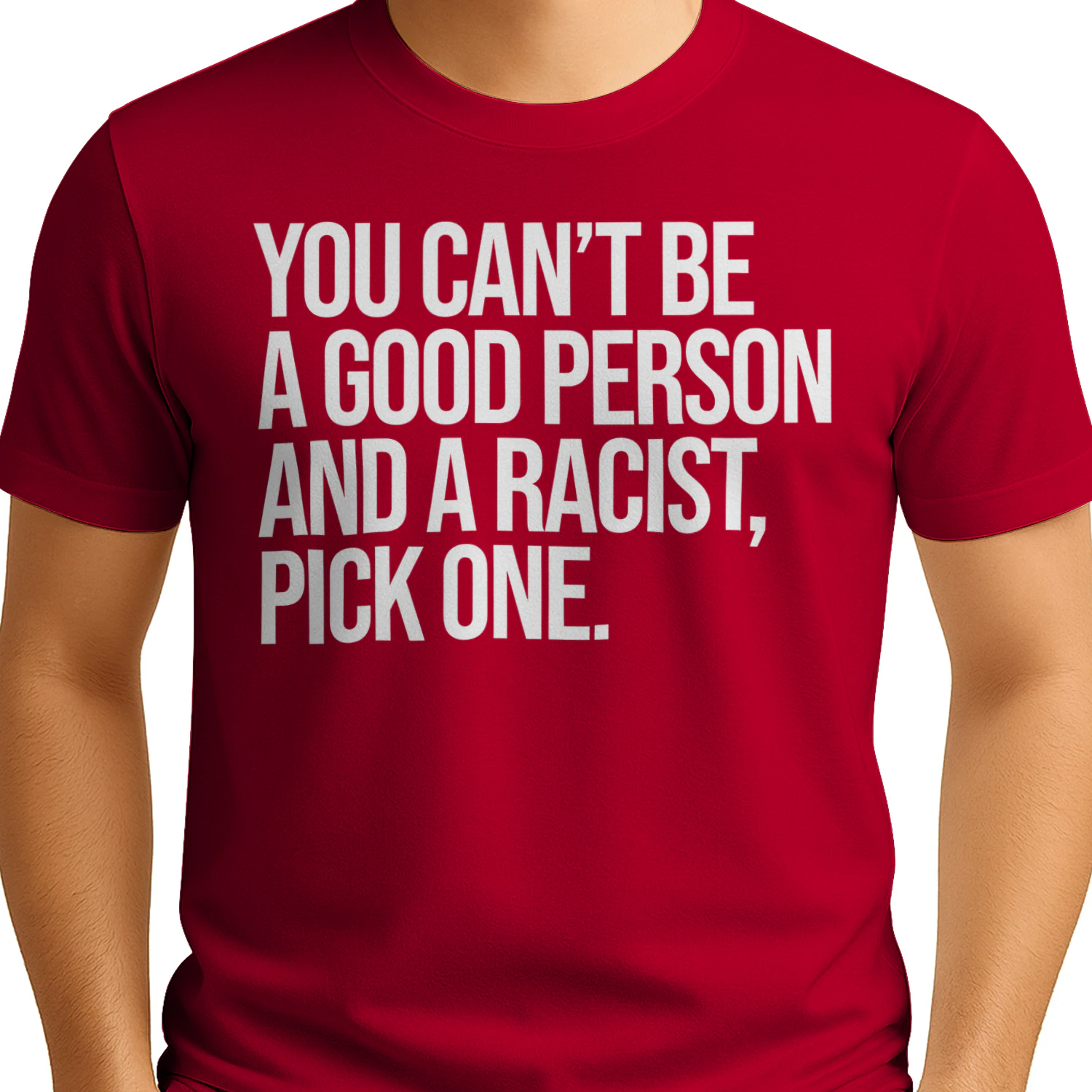 YOU CAN'T BE A GOOD PERSON AND A RACIST, PICK ONE" Anti-Racism T-Shirt – Social Justice Statement Graphic Tee