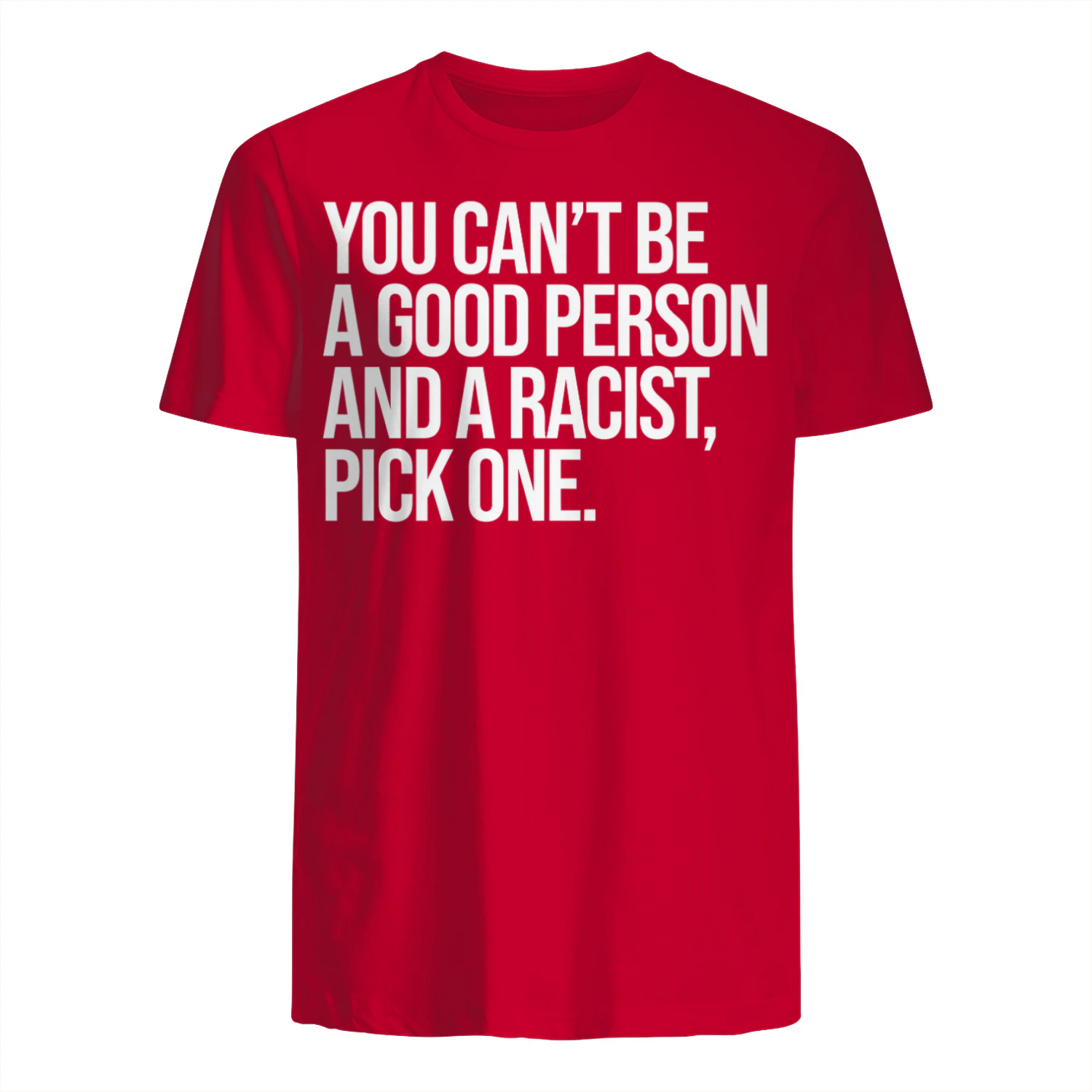 YOU CAN'T BE A GOOD PERSON AND A RACIST, PICK ONE" Anti-Racism T-Shirt – Social Justice Statement Graphic Tee