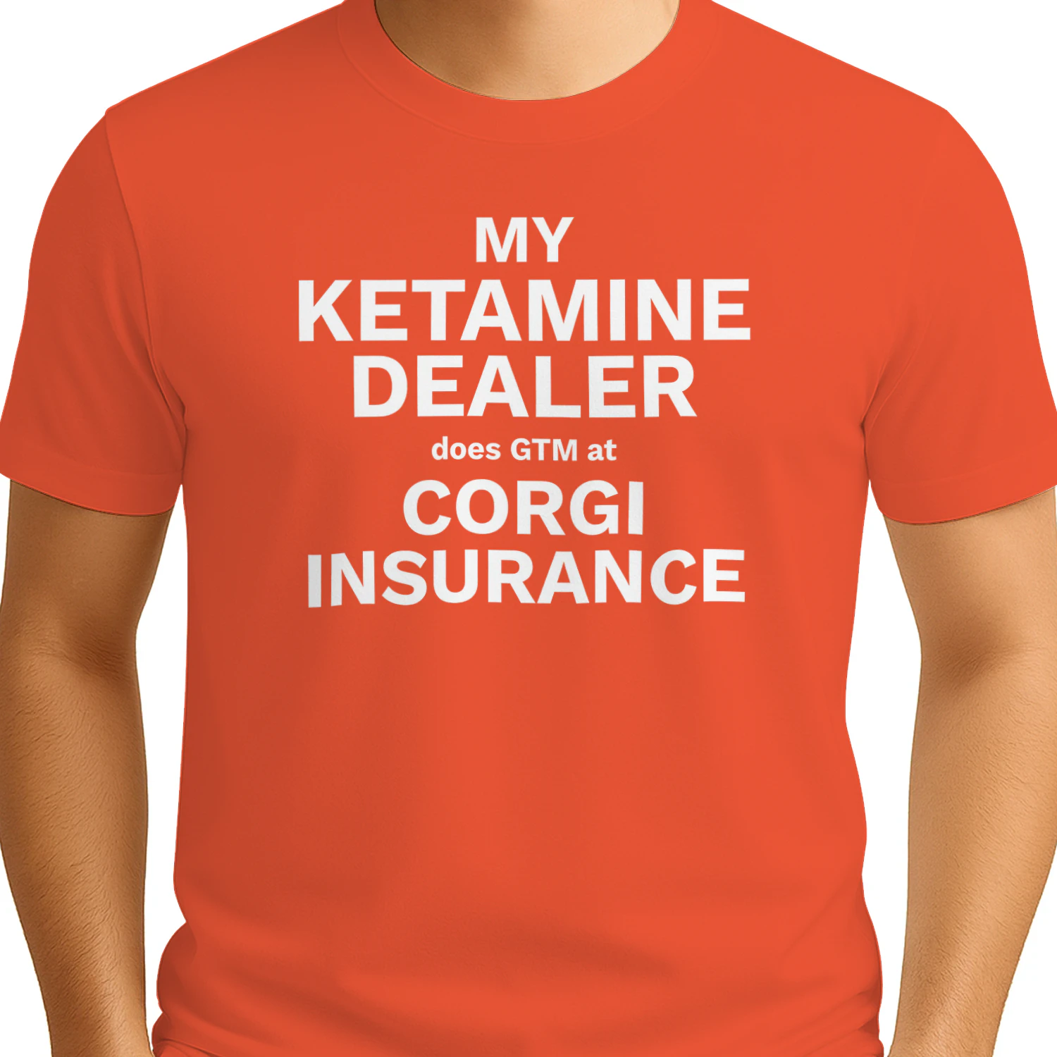 MY KETAMINE DEALER does GTM at CORGI INSURANCE" Funny Tech T-Shirt – Corporate Startup Satire Graphic Tee
