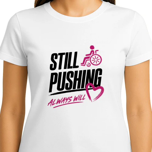 Still Pushing Always Will - Wheelchair Disability Pride Merch