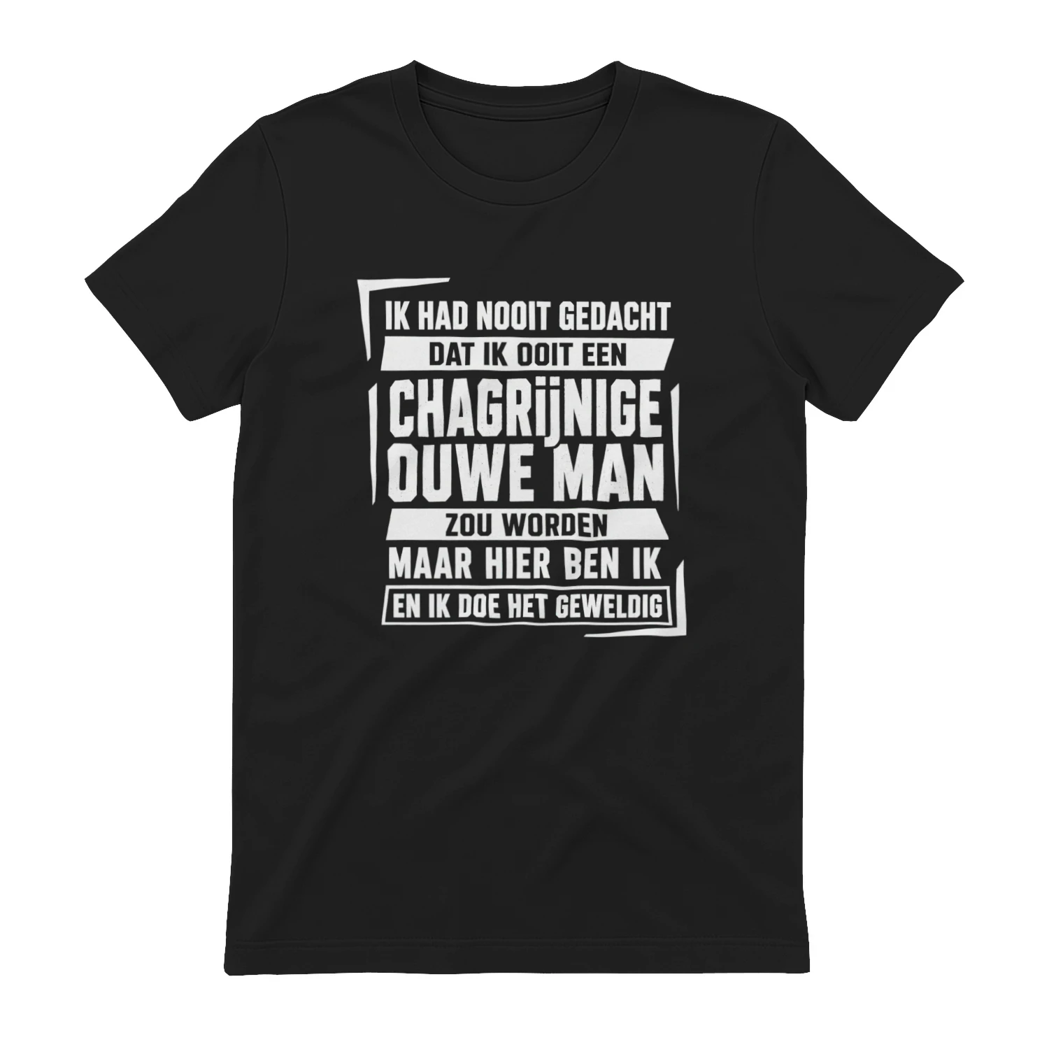 IK HAD NOOIT GEDACHT DAT IK OOIT EEN CHAGRĲNIGE OUWE MAN