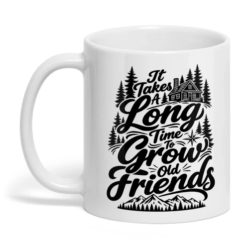 It Takes a Long Time to Grow Old Friends Friendship Gift
