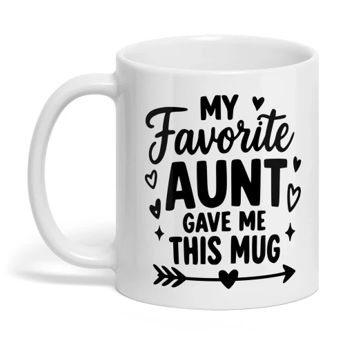 Funny Aunt Gift Mug – My Favorite Aunt Gave Me This Mug
