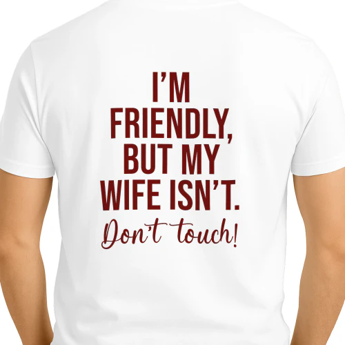 I'm Friendly But My Wife Isn't Shirt Funny Im Friendly But My Wife Isn't Don't Touch