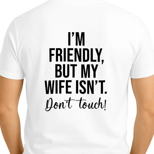 I'm Friendly But My Wife Isn't Shirt Funny Im Friendly But My Wife Isn't Don't Touch Copy