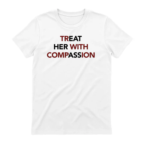 Treat Her with Compassion 