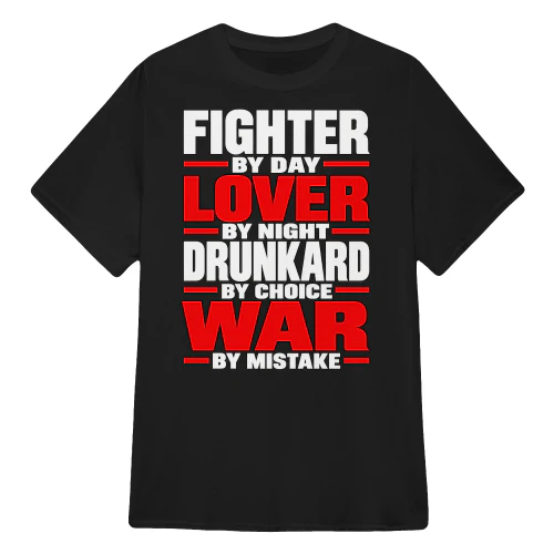 FIGHTER BY DAY LOVER BY NIGHT DRUNKARD BY CHOICE WAR BY MISTAKE  