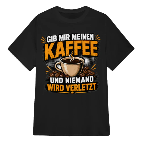 GIB MIR MEINEN KAFFEE 
