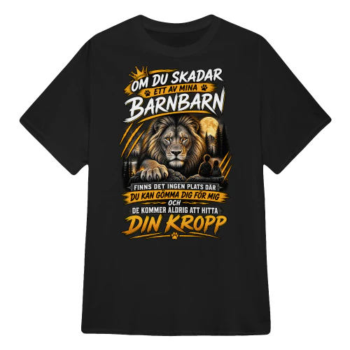 OM DU SKADAR ETT AV MINA BARNBARN FINNS DET INGEN PLATS DÄR DU KAN GÖMMA DIG FÖR MIG OCH DE KOMMER ALDRIG ATT HITTA DIN KROPP