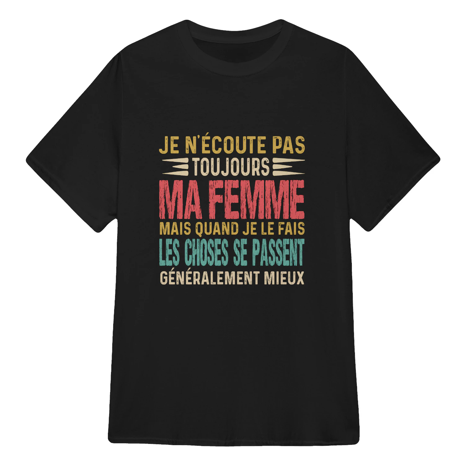Je n’écoute pas toujours ma femme, mais quand je le fais, les choses se passent généralement mieux