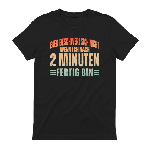 Bier Beschwert Sich Nicht, Wenn Ich Nach 2 Minuten Fertig Bin