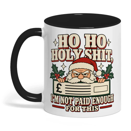 Ho Ho Holy Shit Not Paid Enough Christmas Mug 