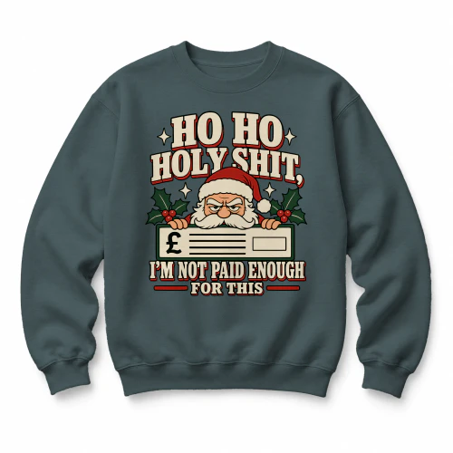 Ho Ho Holy Shit I'm Not Paid Sweater