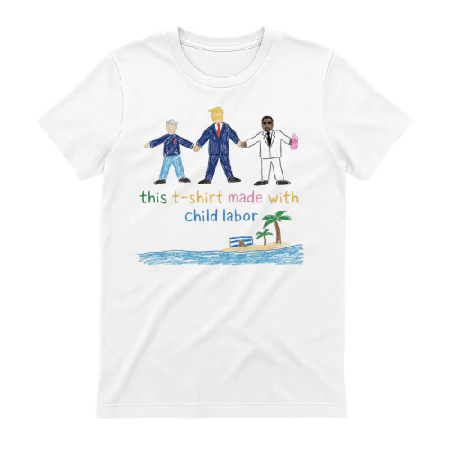 THIS T-SHIRT MADE WITH CHILD LABOR
