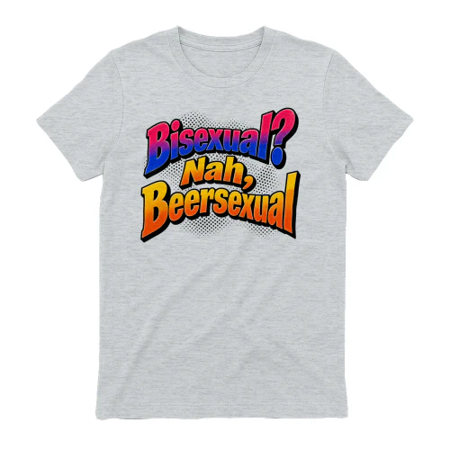 Bisexual? nah, Beersexual